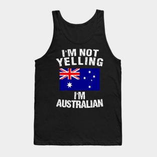 I'm Not Yelling I'm Australian Tank Top